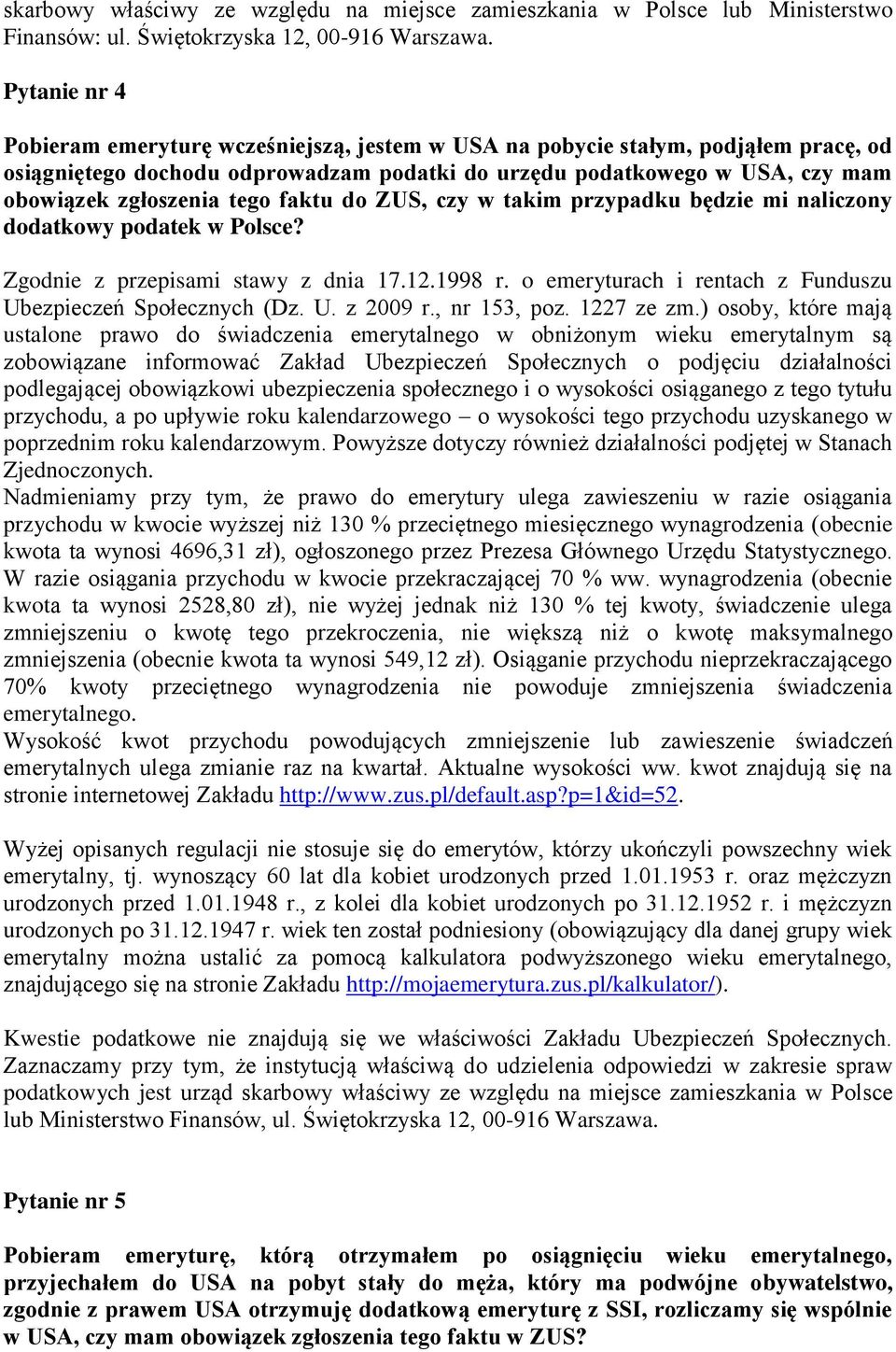 tego faktu do ZUS, czy w takim przypadku będzie mi naliczony dodatkowy podatek w Polsce? Zgodnie z przepisami stawy z dnia 17.12.1998 r. o emeryturach i rentach z Funduszu Ubezpieczeń Społecznych (Dz.