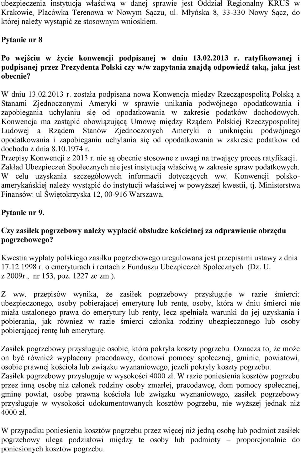 ratyfikowanej i podpisanej przez Prezydenta Polski czy w/w zapytania znajdą odpowiedź taką, jaka jest obecnie? W dniu 13.02.2013 r.