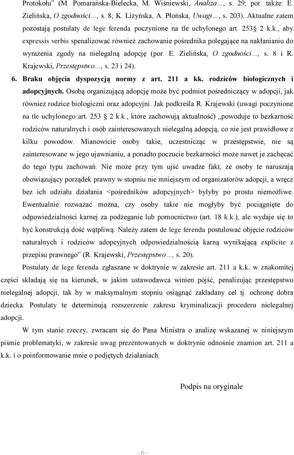 E. Zielińska, O zgodności, s. 8 i R. Krajewski, Przestępstwo, s. 23 i 24). 6. Braku objęcia dyspozycją normy z art. 211 a kk. rodziców biologicznych i adopcyjnych.