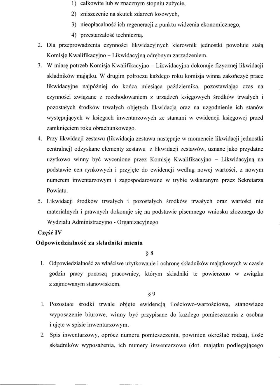 W drugim półroczu każdego roku komisja winna zakończyć prace likwidacyjne najpóźniej do końca miesiąca października, pozostawiając czas na czynności związane z rozchodowaniem z urządzeń księgowych