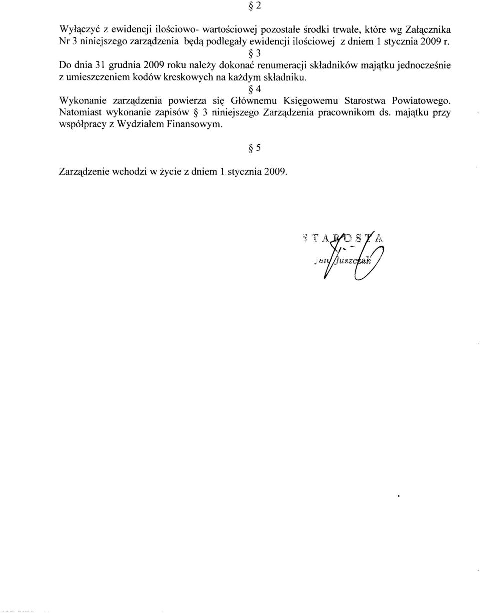 3 Do dnia 31 grudnia 2009 roku należy dokonać renumeracji składników majątku jednocześnie z umieszczeniem kodów kreskowych na każdym składniku.