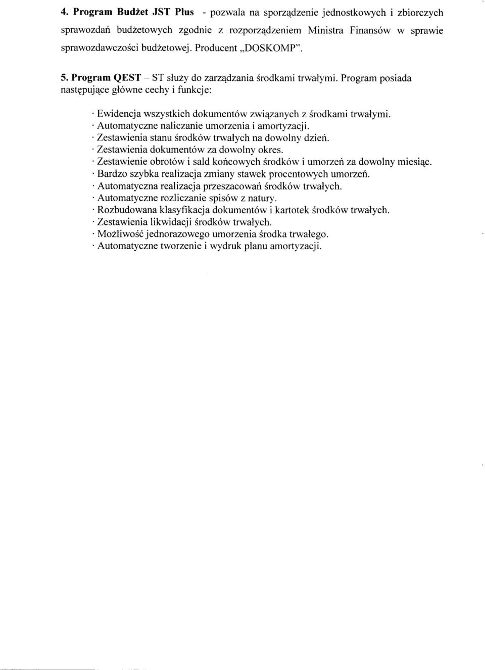 Automatyczne naliczanie umorzenia i amortyzacji. Zestawienia stanu środków trwałych na dowolny dzień. Zestawienia dokumentów za dowolny okres.