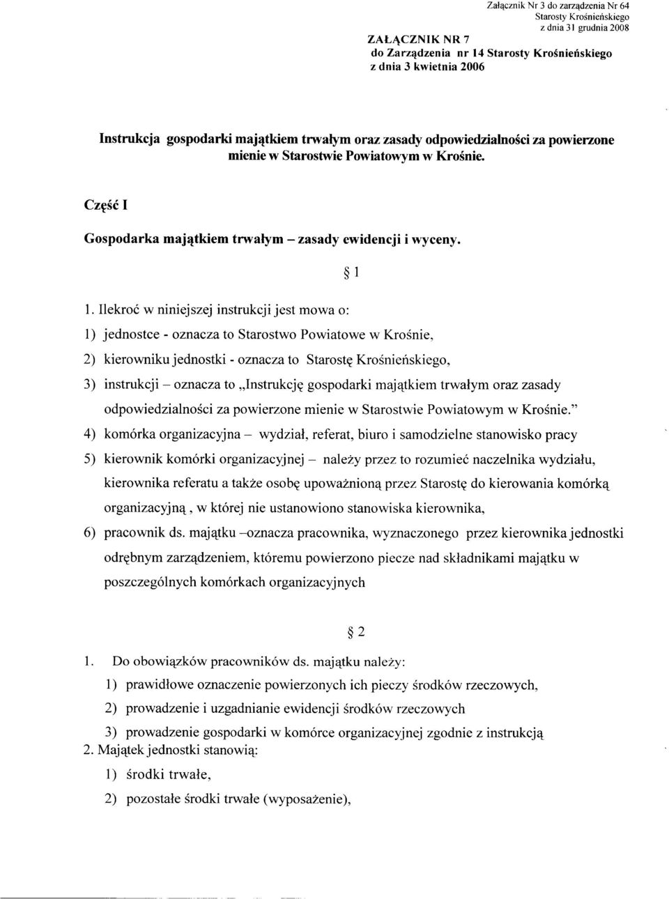 Ilekroć w niniejszej instrukcji jest mowa o: 1) jednostce - oznacza to Starostwo Powiatowe w Krośnie, 2) kierowniku jednostki - oznacza to Starostę Krośnieńskiego, 3) instrukcji - oznacza to