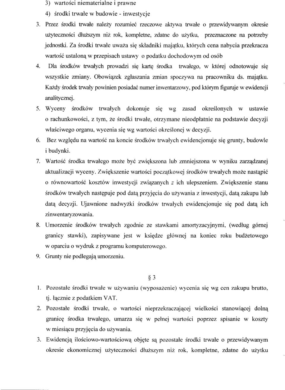 Za środki trwałe uważa się składniki majątku, których cena nabycia przekracza wartość ustaloną w przepisach ustawy o podatku dochodowym od osób 4.