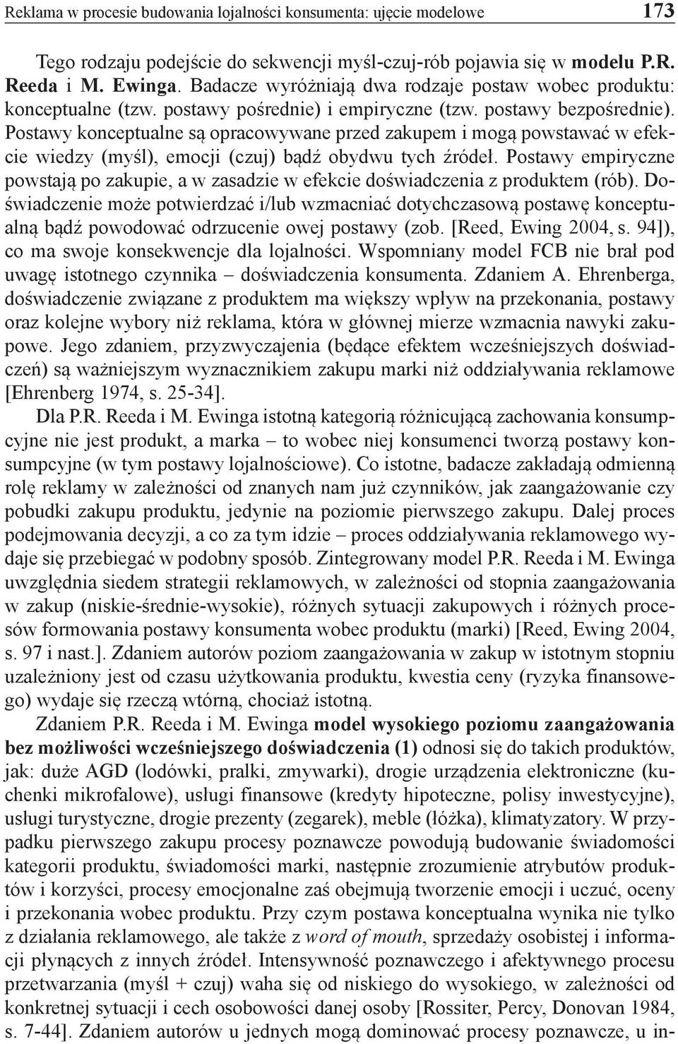 Postawy konceptualne są opracowywane przed zakupem i mogą powstawać w efekcie wiedzy (myśl), emocji (czuj) bądź obydwu tych źródeł.