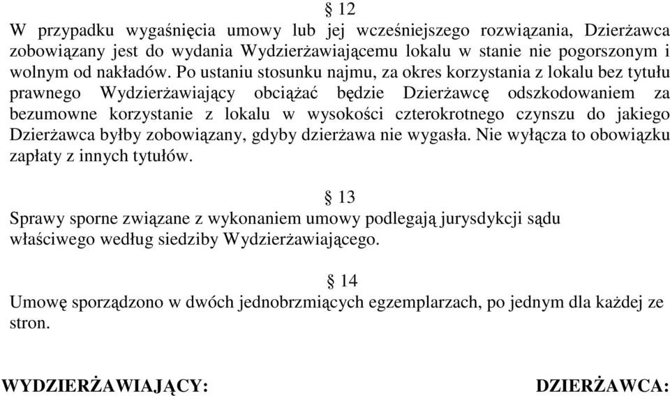 czterokrotnego czynszu do jakiego Dzierżawca byłby zobowiązany, gdyby dzierżawa nie wygasła. Nie wyłącza to obowiązku zapłaty z innych tytułów.