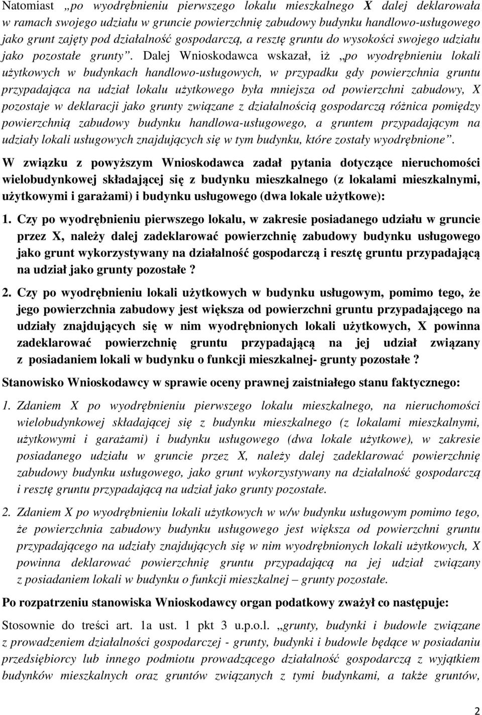 Dalej Wnioskodawca wskazał, iż po wyodrębnieniu lokali użytkowych w budynkach handlowo-usługowych, w przypadku gdy powierzchnia gruntu przypadająca na udział lokalu użytkowego była mniejsza od