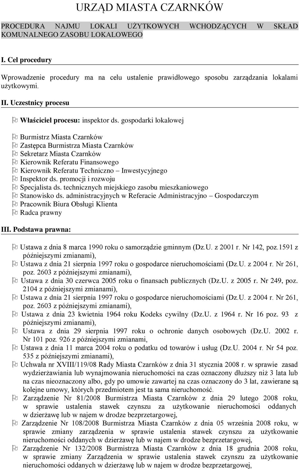 gospodarki lokalowej Burmistrz Miasta Czarnków Zastępca Burmistrza Miasta Czarnków Sekretarz Miasta Czarnków Kierownik Referatu Finansowego Kierownik Referatu Techniczno Inwestycyjnego Inspektor ds.