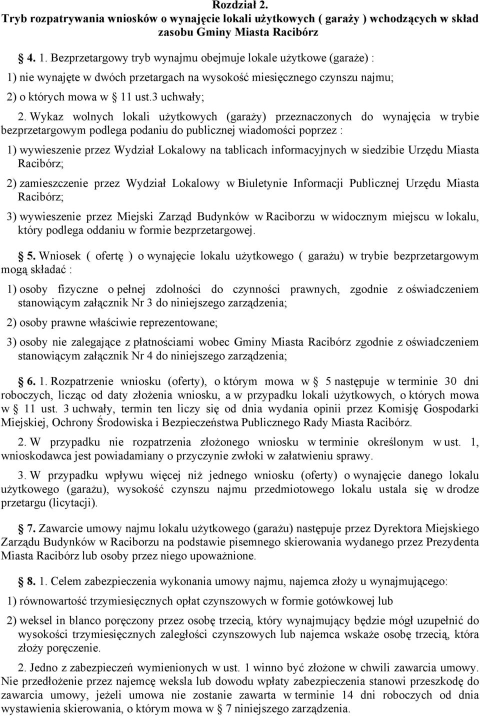 Wykaz wolnych lokali użytkowych (garaży) przeznaczonych do wynajęcia w trybie bezprzetargowym podlega podaniu do publicznej wiadomości poprzez : 1) wywieszenie przez Wydział Lokalowy na tablicach