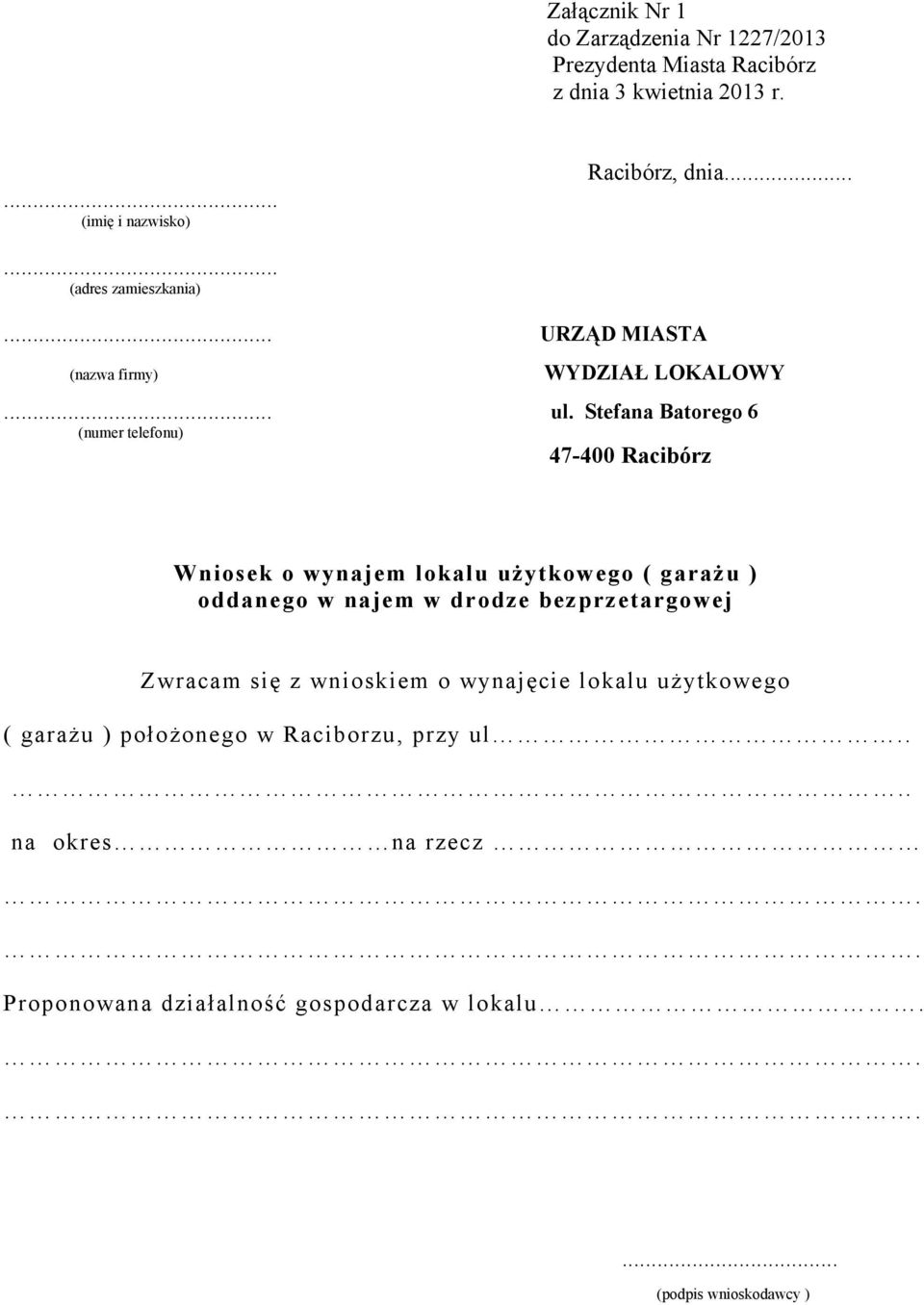 Stefana Batorego 6 (numer telefonu) 47-400 Racibórz Wniosek o wynajem lokalu użytkowego ( garażu ) oddanego w najem w drodze