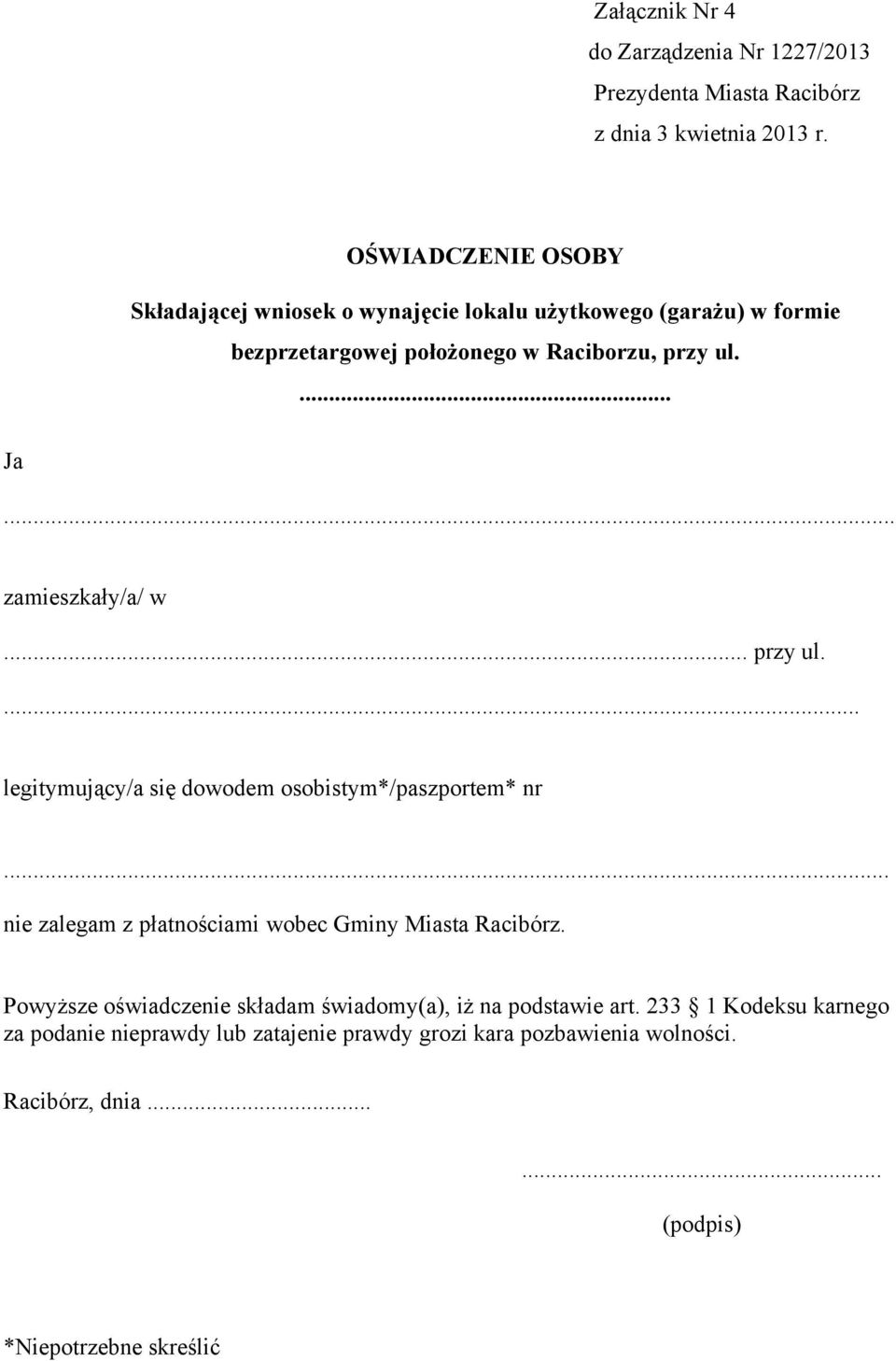 .. nie zalegam z płatnościami wobec Gminy Miasta Racibórz. Powyższe oświadczenie składam świadomy(a), iż na podstawie art.