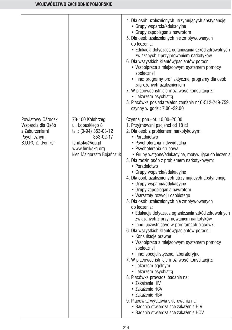 Przyjmowani pacjenci od 18 r. z Zaburzeniami tel.: (0-94) 353-03-12 2. Dla osób z problemem narkotykowym: Psychicznymi 353-02-17 S.U.P.O.Z. Feniks fenikskg@op.pl Psychoterapia indywidualna www.