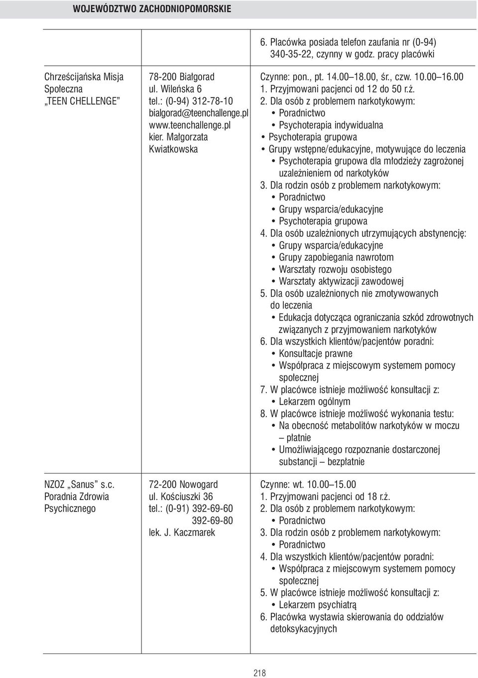 Ma gorzata Kwiatkowska Grupy wst pne/edukacyjne, motywujàce dla m odzie y zagro onej uzale nieniem od narkotyków Warsztaty rozwoju osobistego Warsztaty aktywizacji zawodowej 5.