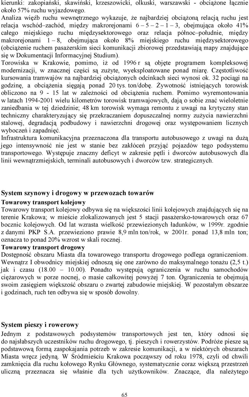 międzysektorowego oraz relacja północ południe, między makrorejonami 1 8, obejmująca około 8% miejskiego ruchu międzysektorowego (obciąŝenie ruchem pasaŝerskim sieci komunikacji zbiorowej