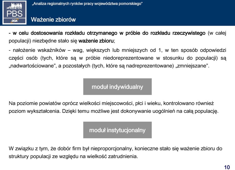 nadreprezentowane) zmniejszane. moduł indywidualny Na poziomie powiatów oprócz wielkości miejscowości, płci i wieku, kontrolowano również poziom wykształcenia.