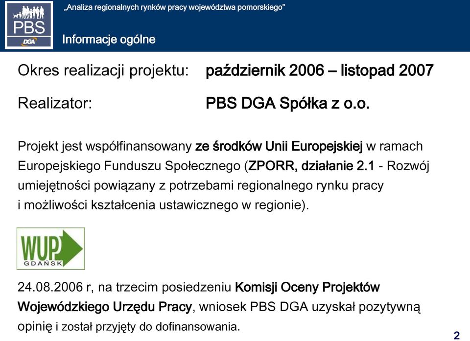 06 r, na trzecim posiedzeniu Komisji Oceny Projektów Wojewódzkiego Urzędu Pracy, wniosek PBS DGA uzyskał pozytywną opinię i