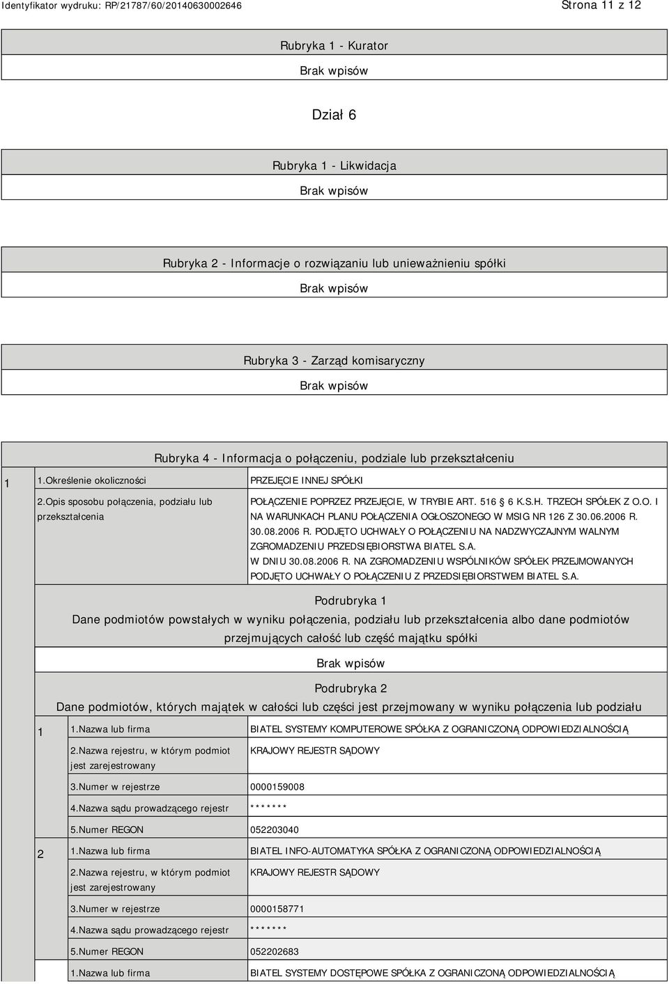 TRZECH SPÓŁEK Z O.O. I NA WARUNKACH PLANU POŁĄCZENIA OGŁOSZONEGO W MSIG NR 126 Z 30.06.2006 R. 30.08.2006 R. PODJĘTO UCHWAŁY O POŁĄCZENIU NA NADZWYCZAJNYM WALNYM ZGROMADZENIU PRZEDSIĘBIORSTWA BIATEL S.