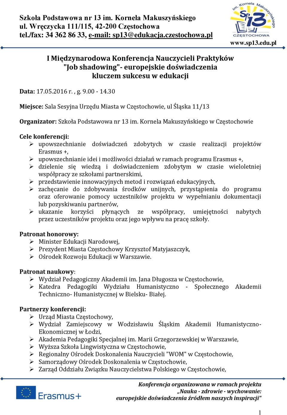 Kornela Makuszyńskiego w Częstochowie Cele konferencji: upowszechnianie doświadczeń zdobytych w czasie realizacji projektów Erasmus +, upowszechnianie idei i możliwości działań w ramach programu