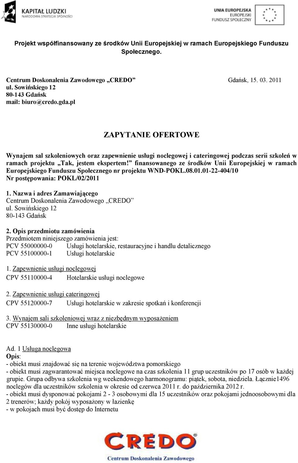 finansowanego ze środków Unii Europejskiej w ramach Europejskiego Funduszu Społecznego nr projektu WND-POKL.08.01.01-22-404/10 Nr postępowania: POKL/02/2011 1.