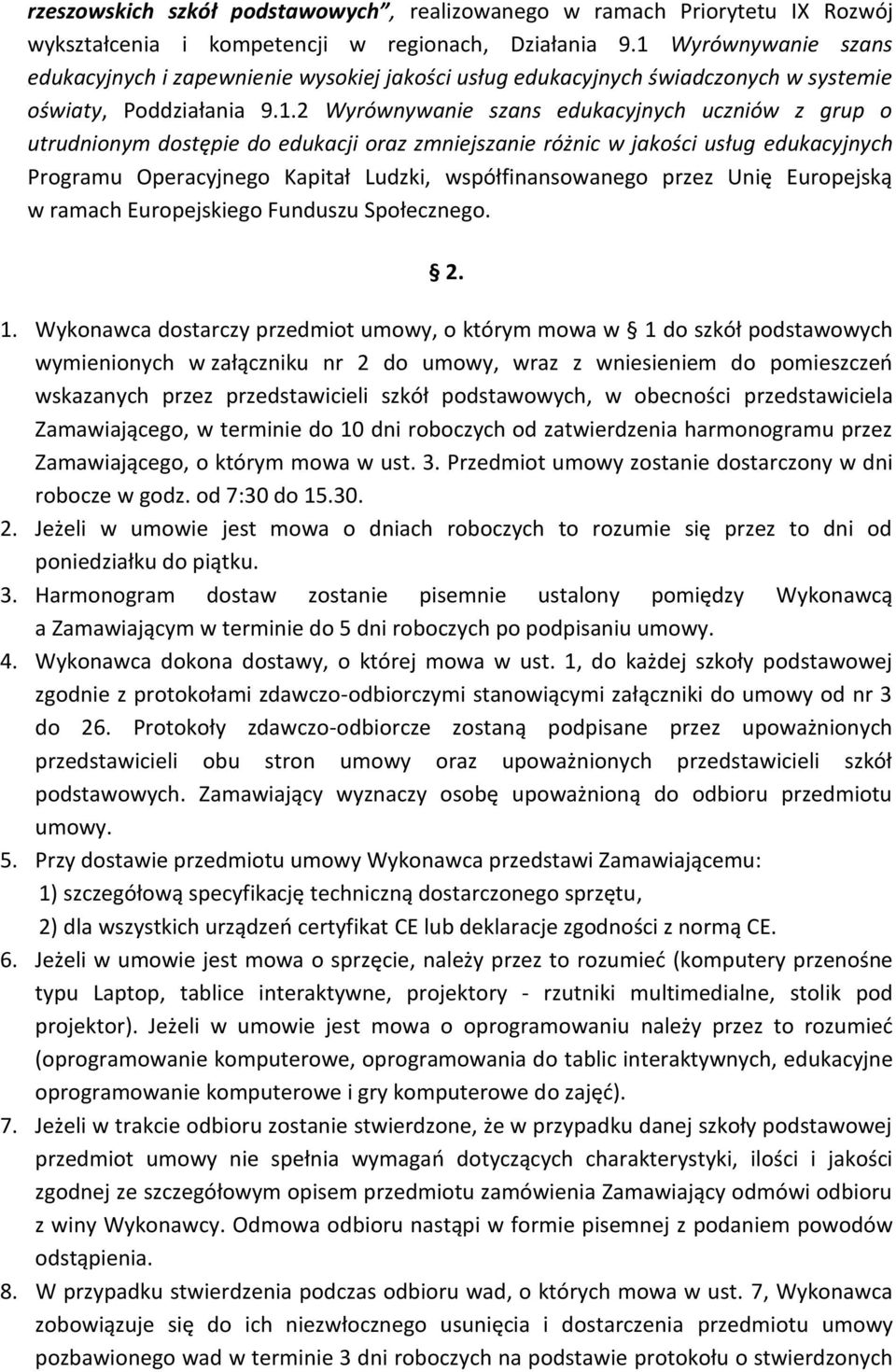 dostępie do edukacji oraz zmniejszanie różnic w jakości usług edukacyjnych Programu Operacyjnego Kapitał Ludzki, współfinansowanego przez Unię Europejską w ramach Europejskiego Funduszu Społecznego.