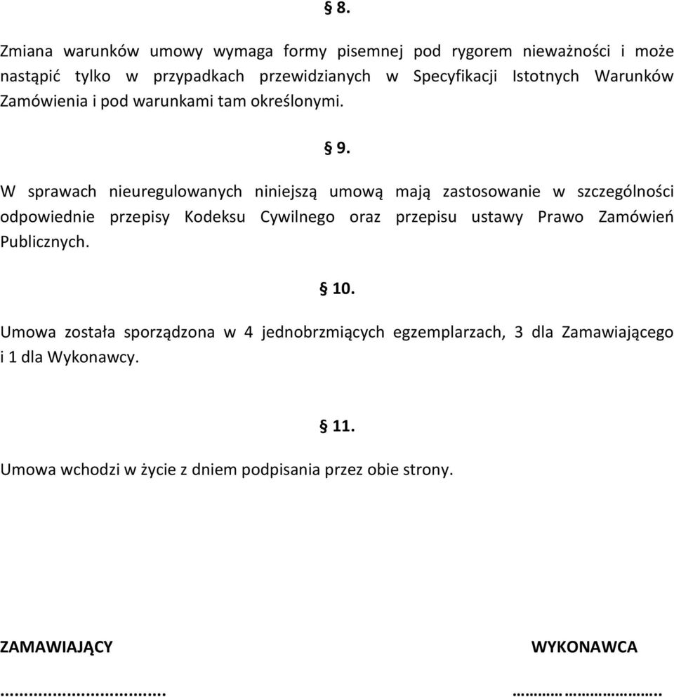 W sprawach nieuregulowanych niniejszą umową mają zastosowanie w szczególności odpowiednie przepisy Kodeksu Cywilnego oraz przepisu ustawy