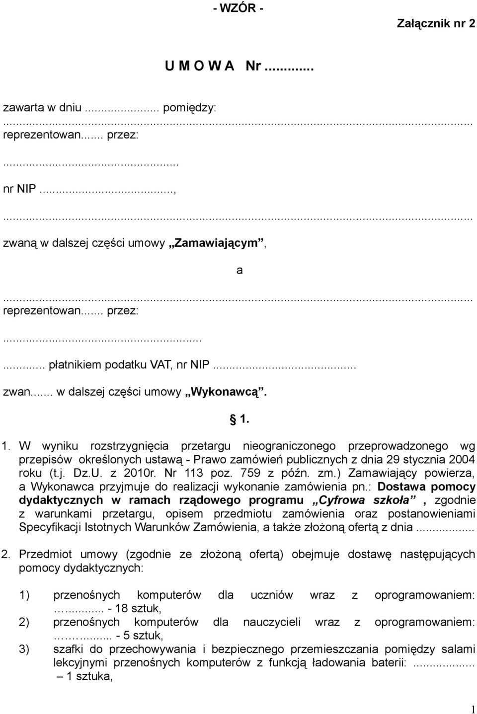 1. W wyniku rozstrzygnięcia przetargu nieograniczonego przeprowadzonego wg przepisów określonych ustawą - Prawo zamówień publicznych z dnia 29 stycznia 2004 roku (t.j. Dz.U. z 2010r. Nr 113 poz.