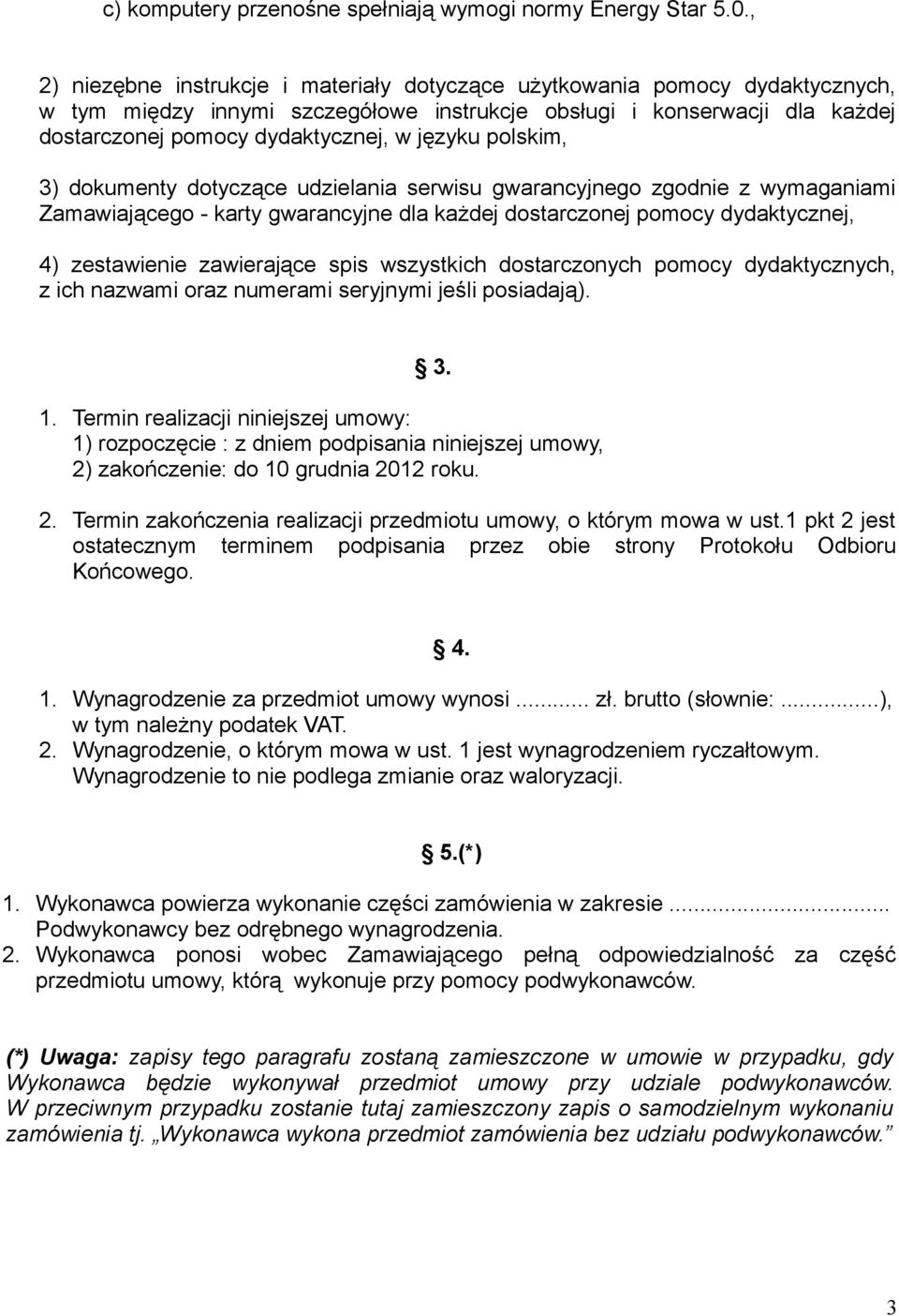 polskim, 3) dokumenty dotyczące udzielania serwisu gwarancyjnego zgodnie z wymaganiami Zamawiającego - karty gwarancyjne dla każdej dostarczonej pomocy dydaktycznej, 4) zestawienie zawierające spis