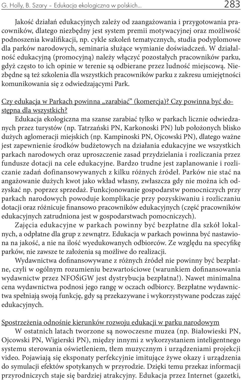 cykle szkoleń tematycznych, studia podyplomowe dla parków narodowych, seminaria służące wymianie doświadczeń.