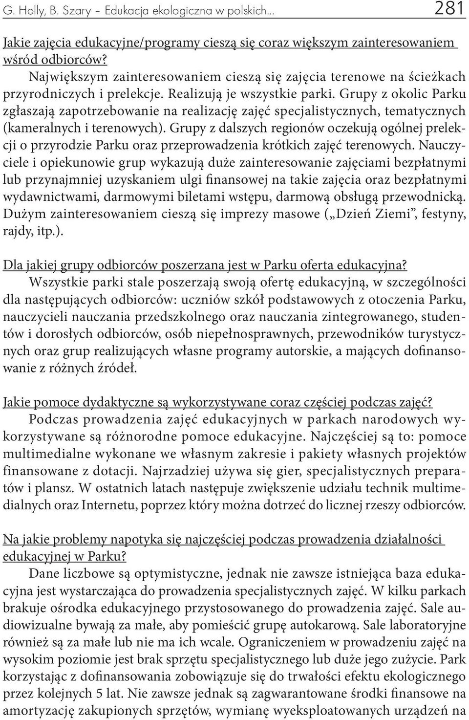 Grupy z okolic Parku zgłaszają zapotrzebowanie na realizację zajęć specjalistycznych, tematycznych (kameralnych i terenowych).