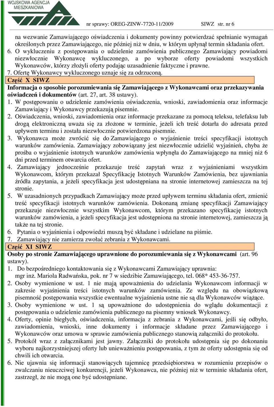 wykluczeniu z postępowania o udzielenie zamówienia publicznego Zamawiający powiadomi niezwłocznie Wykonawcę wykluczonego, a po wyborze oferty powiadomi wszystkich Wykonawców, którzy złoŝyli oferty