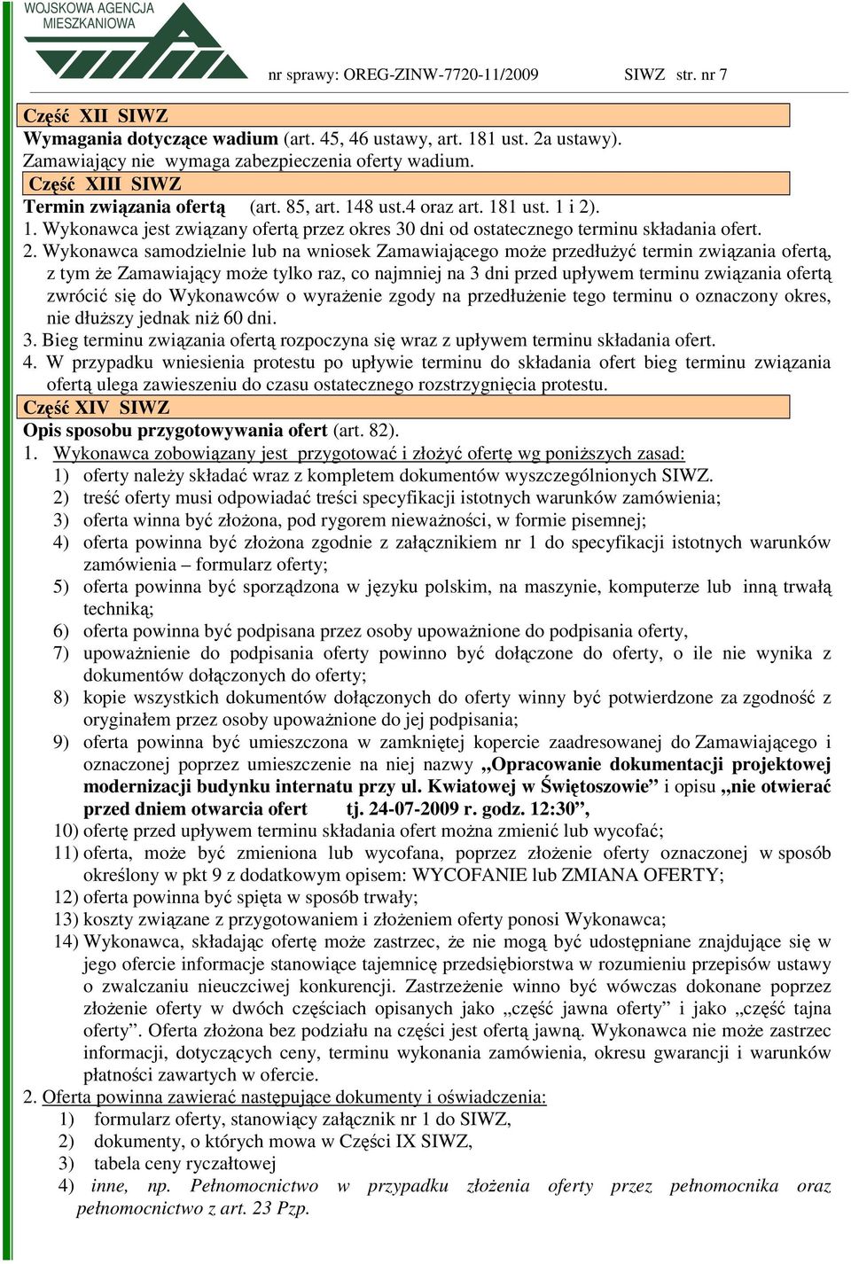 . 1. Wykonawca jest związany ofertą przez okres 30 dni od ostatecznego terminu składania ofert. 2.