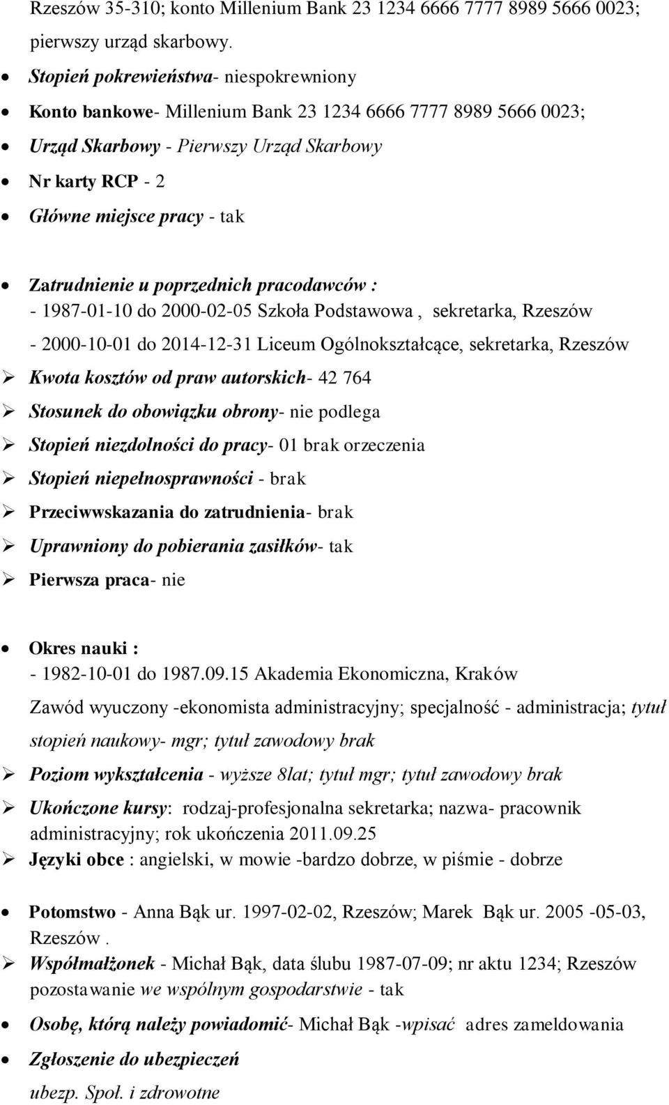 Zatrudnienie u poprzednich pracodawców : - 1987-01-10 do 2000-02-05 Szkoła Podstawowa, sekretarka, Rzeszów - 2000-10-01 do 2014-12-31 Liceum Ogólnokształcące, sekretarka, Rzeszów Kwota kosztów od