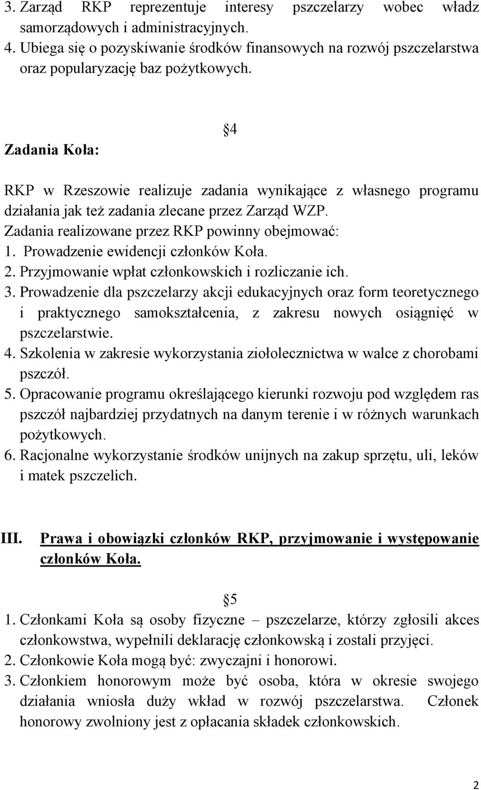 Zadania Koła: 4 RKP w Rzeszowie realizuje zadania wynikające z własnego programu działania jak też zadania zlecane przez Zarząd WZP. Zadania realizowane przez RKP powinny obejmować: 1.