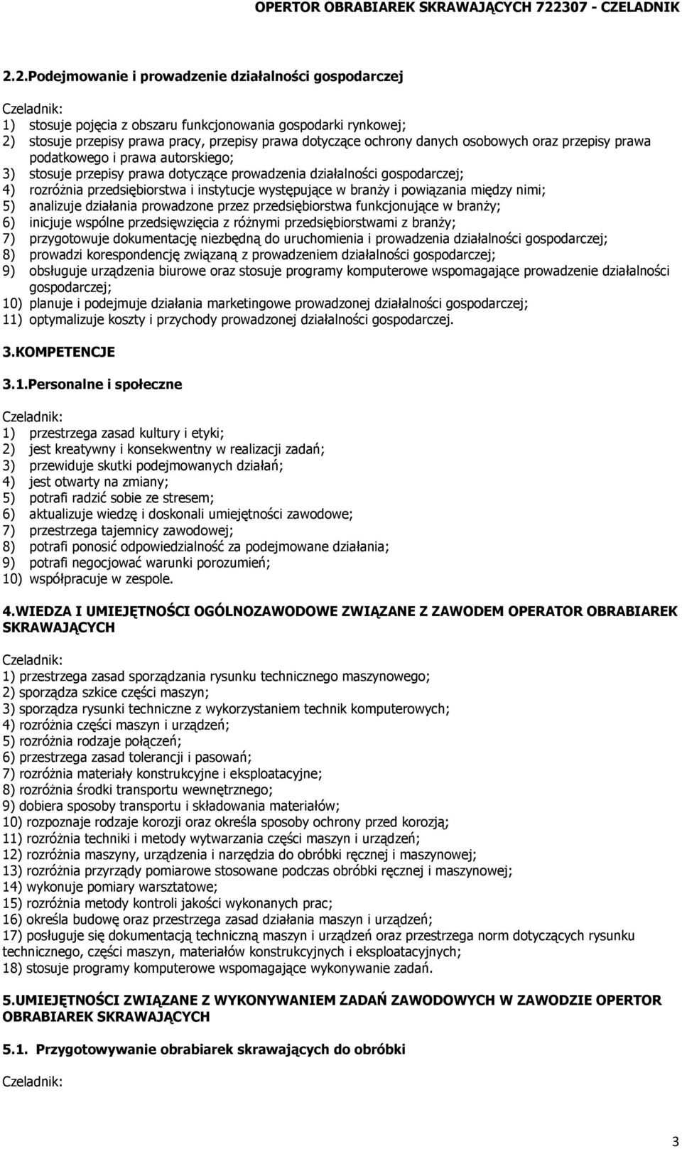 2.Podejmowanie i prowadzenie działalności gospodarczej 1) stosuje pojęcia z obszaru funkcjonowania gospodarki rynkowej; 2) stosuje przepisy prawa pracy, przepisy prawa dotyczące ochrony danych