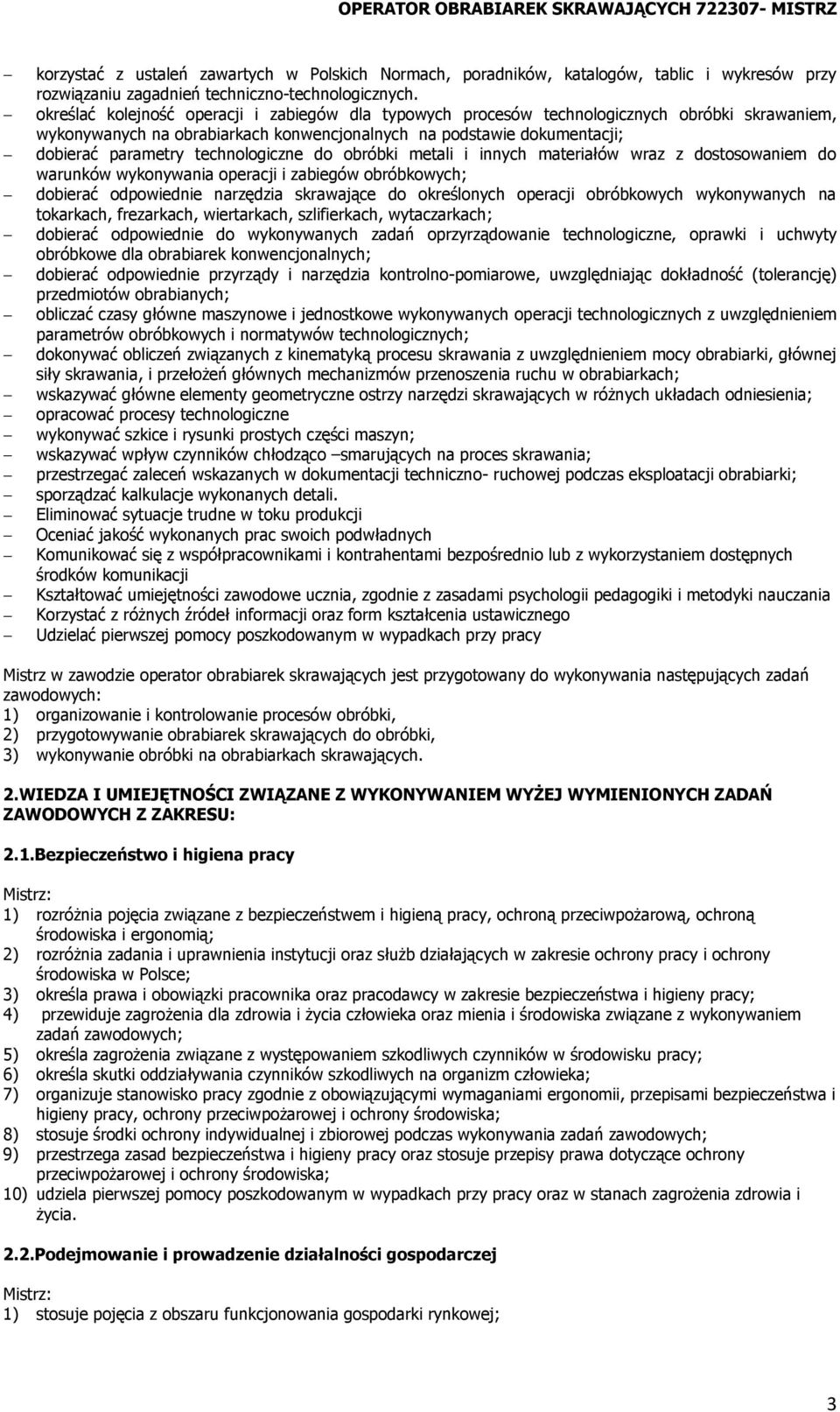 technologiczne do obróbki metali i innych materiałów wraz z dostosowaniem do warunków wykonywania operacji i zabiegów obróbkowych; dobierać odpowiednie narzędzia skrawające do określonych operacji