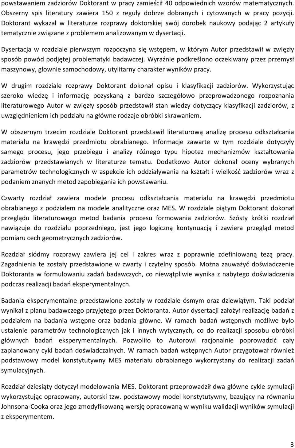 Dysertacja w rozdziale pierwszym rozpoczyna się wstępem, w którym Autor przedstawił w zwięzły sposób powód podjętej problematyki badawczej.