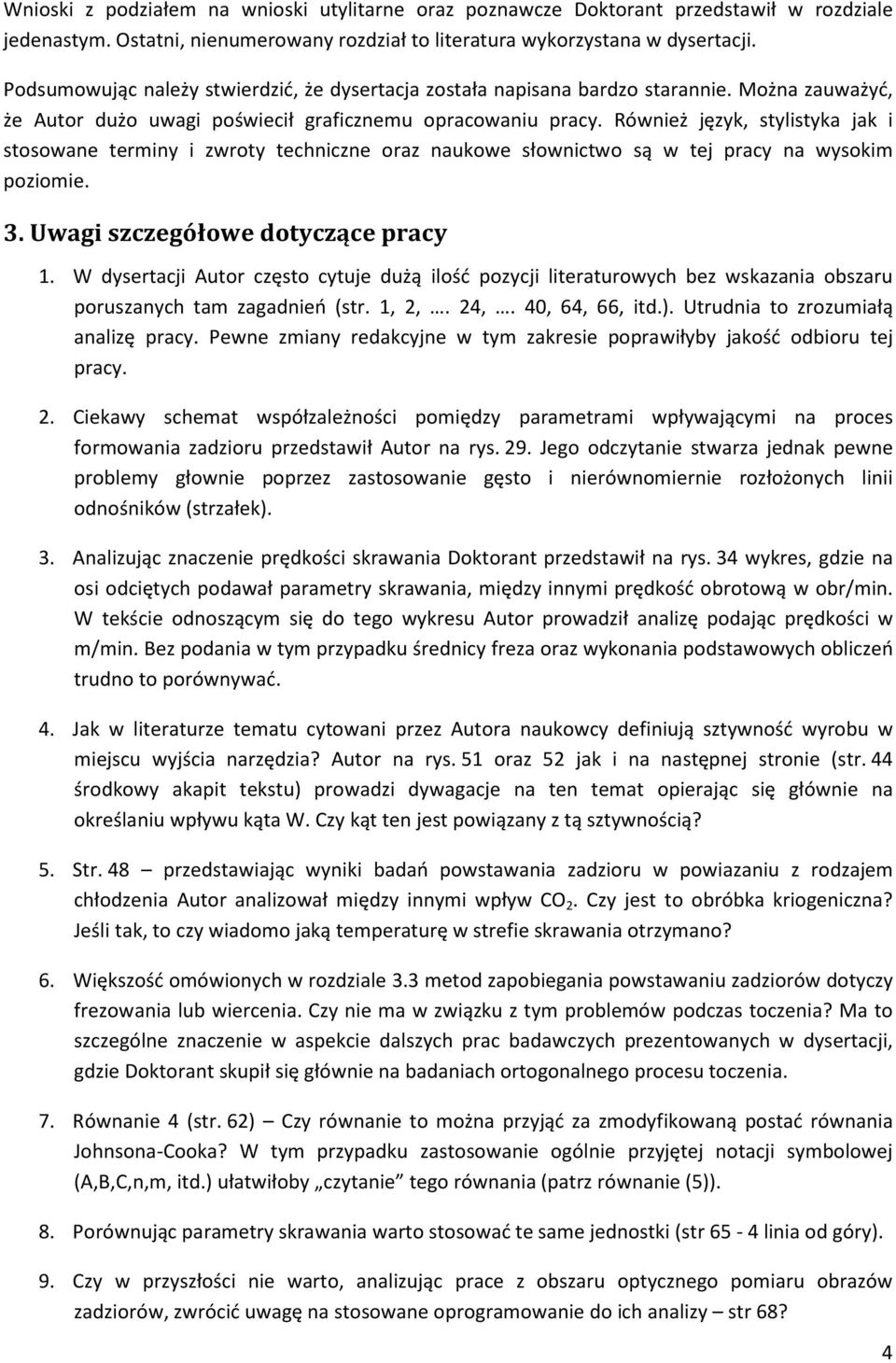 Również język, stylistyka jak i stosowane terminy i zwroty techniczne oraz naukowe słownictwo są w tej pracy na wysokim poziomie. 3. Uwagi szczegółowe dotyczące pracy 1.