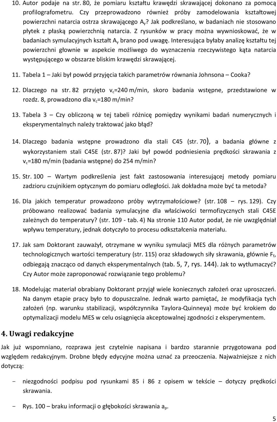 Z rysunków w pracy można wywnioskować, że w badaniach symulacyjnych kształt A γ brano pod uwagę.