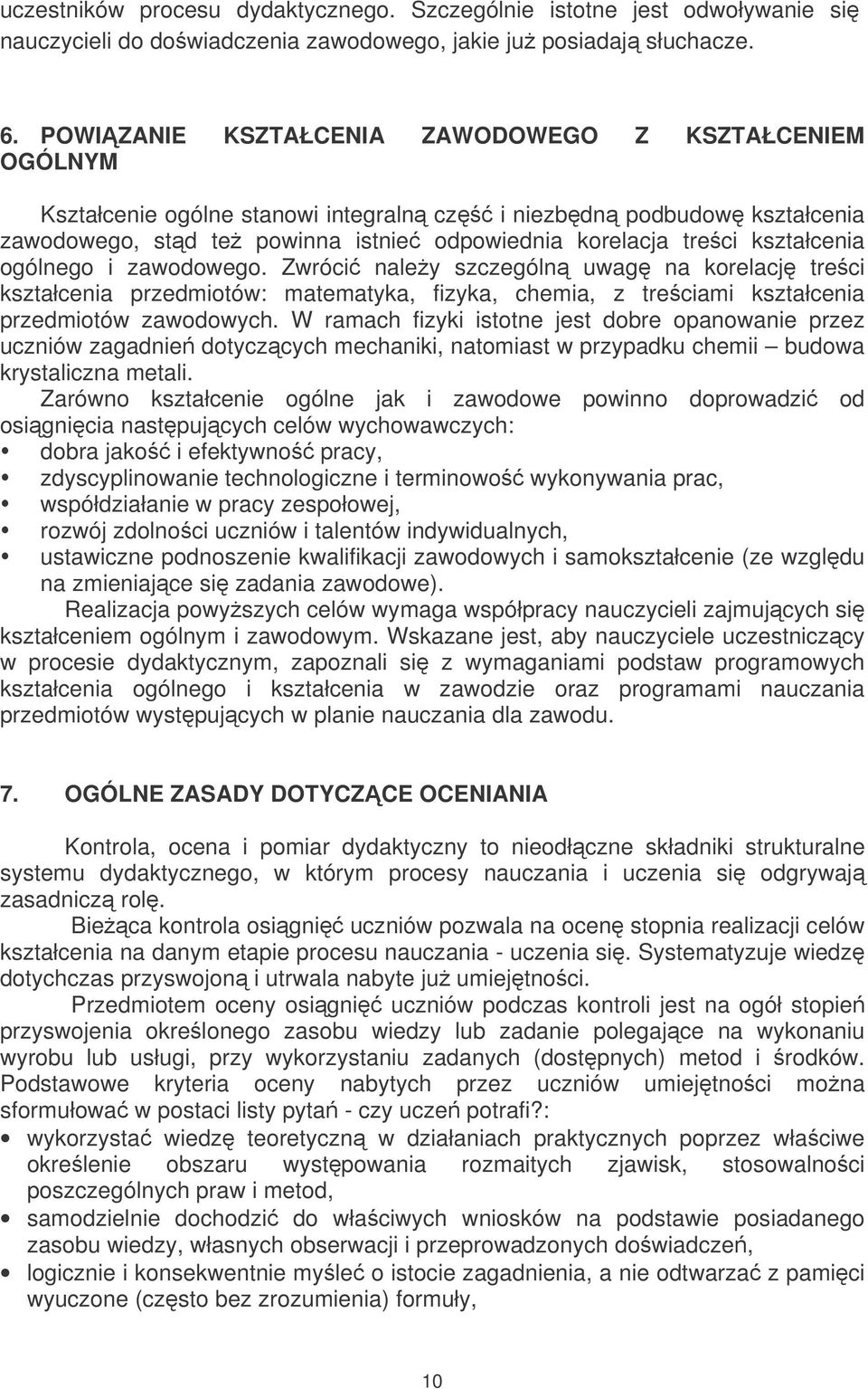 kształcenia ogólnego i zawodowego. Zwróci naley szczególn uwag na korelacj treci kształcenia przedmiotów: matematyka, fizyka, chemia, z treciami kształcenia przedmiotów zawodowych.