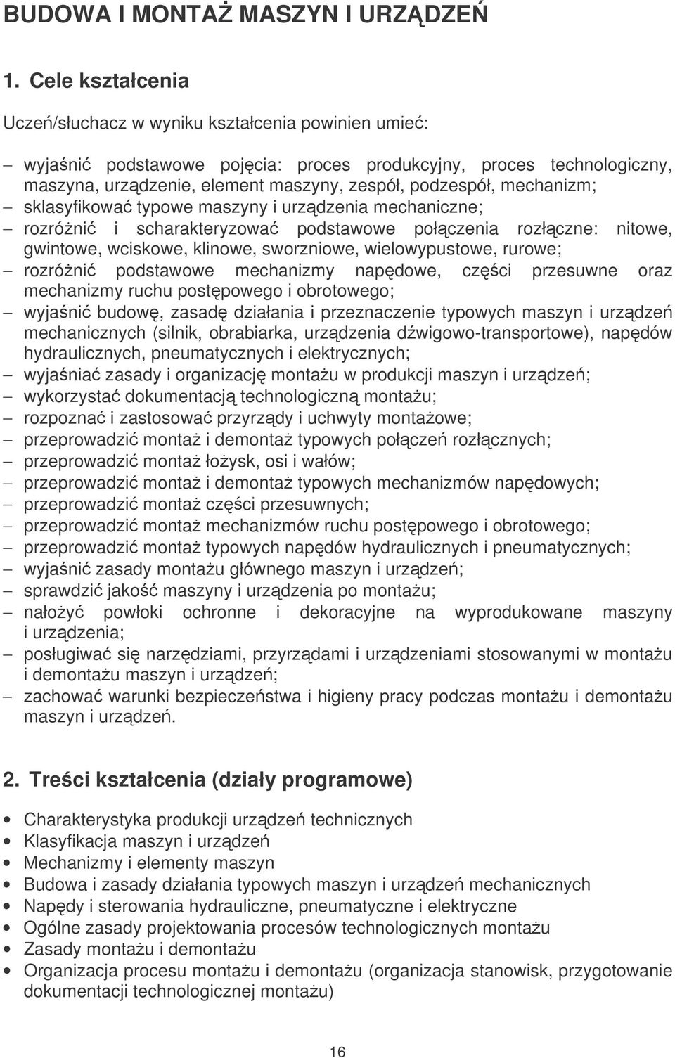 mechanizm; sklasyfikowa typowe maszyny i urzdzenia mechaniczne; rozróni i scharakteryzowa podstawowe połczenia rozłczne: nitowe, gwintowe, wciskowe, klinowe, sworzniowe, wielowypustowe, rurowe;