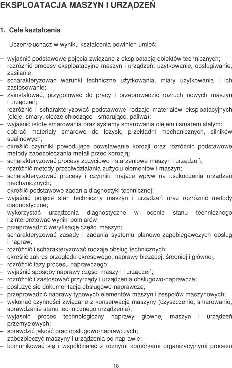 obsługiwanie, zasilanie; scharakteryzowa warunki techniczne uytkowania, miary uytkowania i ich zastosowanie; zainstalowa, przygotowa do pracy i przeprowadzi rozruch nowych maszyn i urzdze; rozróni i