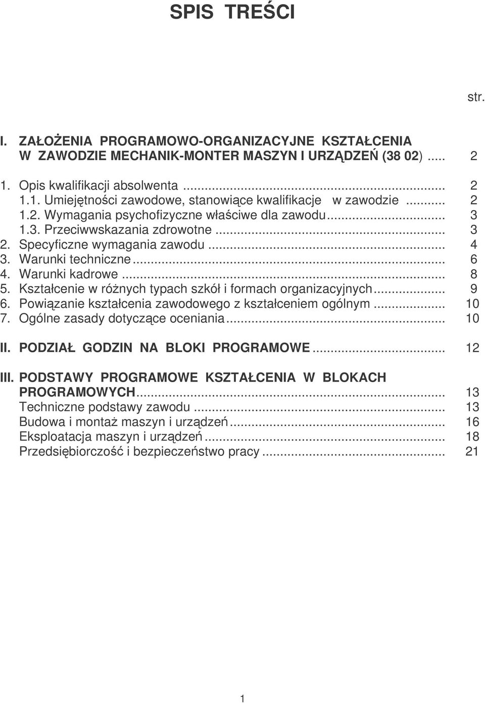 Kształcenie w rónych typach szkół i formach organizacyjnych... 9 6. Powizanie kształcenia zawodowego z kształceniem ogólnym... 10 7. Ogólne zasady dotyczce oceniania... 10 II.