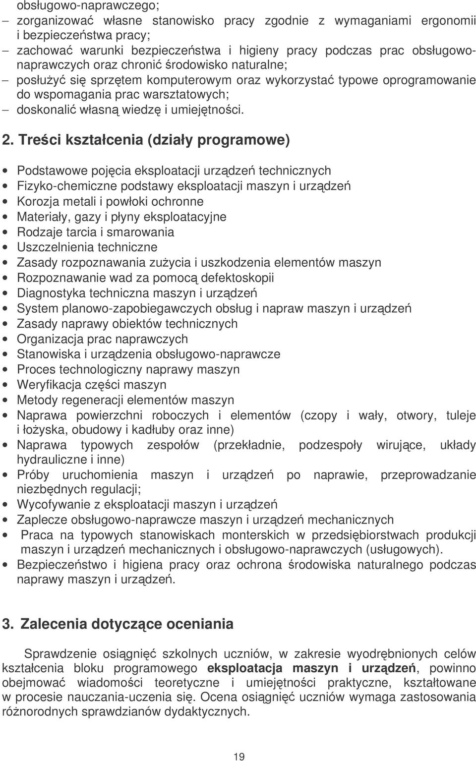 Treci kształcenia (działy programowe) Podstawowe pojcia eksploatacji urzdze technicznych Fizyko-chemiczne podstawy eksploatacji maszyn i urzdze Korozja metali i powłoki ochronne Materiały, gazy i