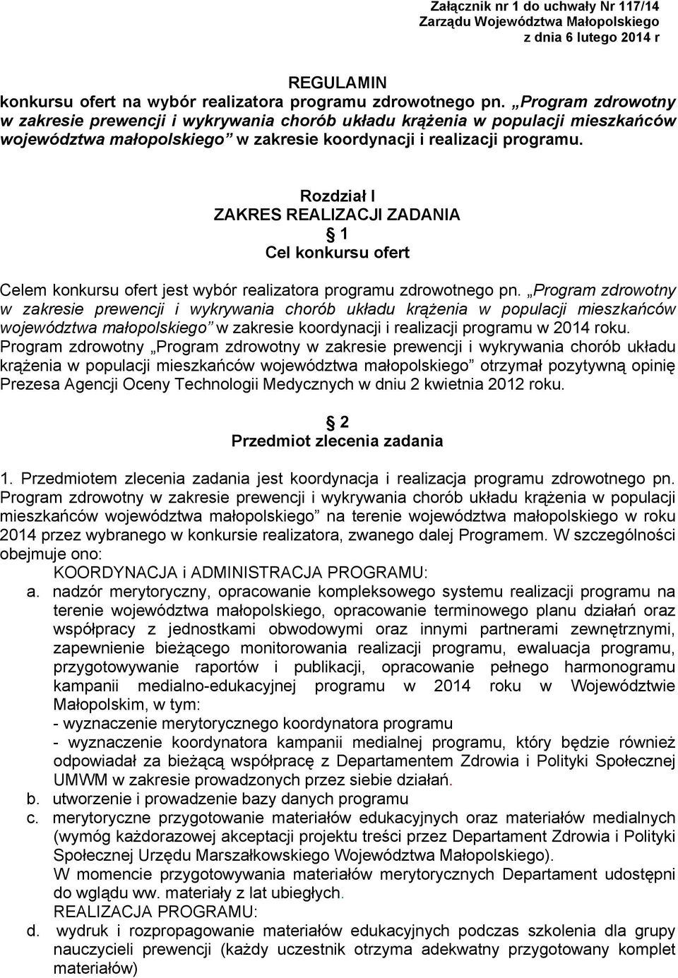 Rozdział I ZAKRES REALIZACJI ZADANIA 1 Cel konkursu ofert Celem konkursu ofert jest wybór realizatora programu zdrowotnego pn.