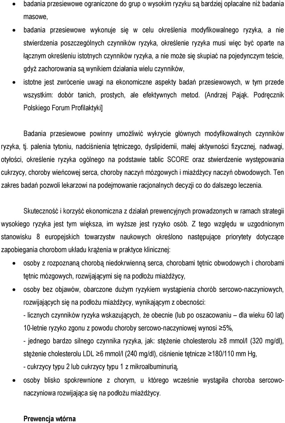 działania wielu czynników, istotne jest zwrócenie uwagi na ekonomiczne aspekty badań przesiewowych, w tym przede wszystkim: dobór tanich, prostych, ale efektywnych metod. (Andrzej Pająk.