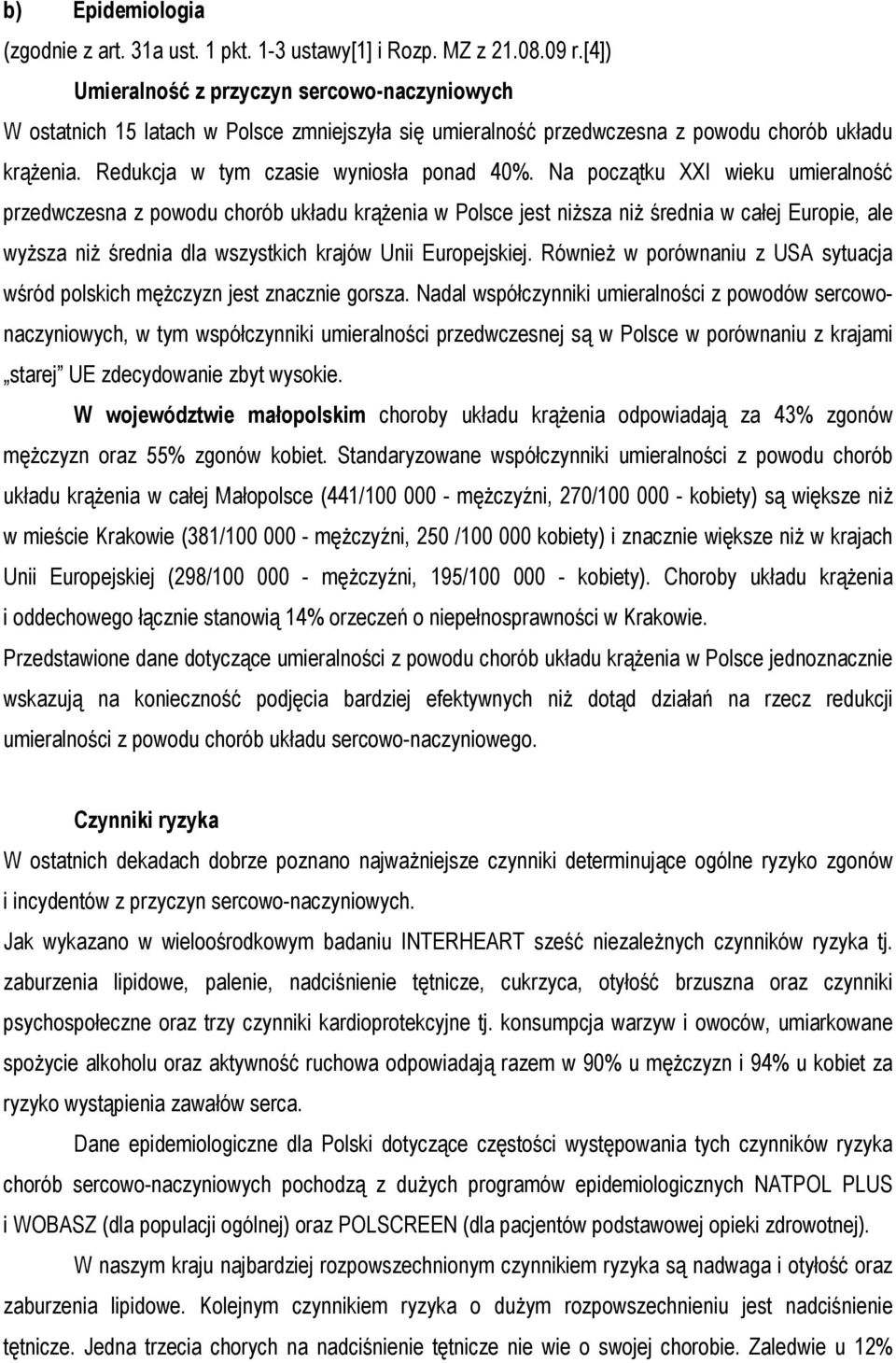 Na początku XXI wieku umieralność przedwczesna z powodu chorób układu krążenia w Polsce jest niższa niż średnia w całej Europie, ale wyższa niż średnia dla wszystkich krajów Unii Europejskiej.