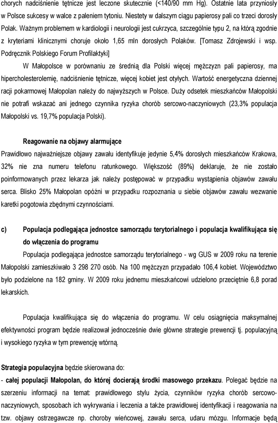 Ważnym problemem w kardiologii i neurologii jest cukrzyca, szczególnie typu 2, na którą zgodnie z kryteriami klinicznymi choruje około 1,65 mln dorosłych Polaków. [Tomasz Zdrojewski i wsp.