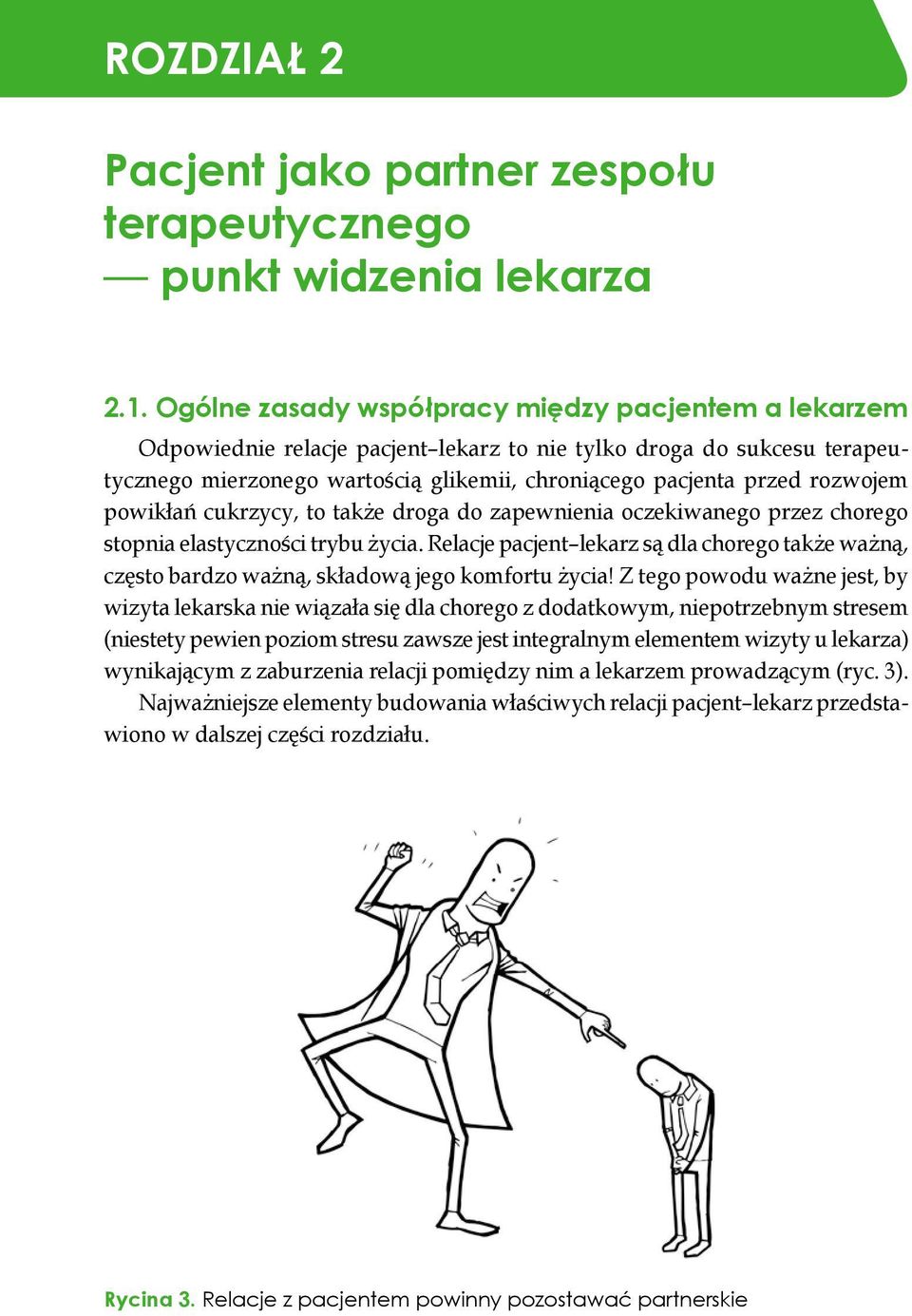 rozwojem powikłań cukrzycy, to także droga do zapewnienia oczekiwanego przez chorego stopnia elastyczności trybu życia.