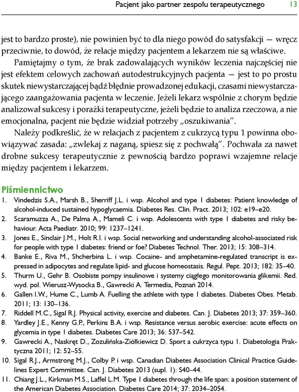 Pamiętajmy o tym, że brak zadowalających wyników leczenia najczęściej nie jest efektem celowych zachowań autodestrukcyjnych pacjenta jest to po prostu skutek niewystarczającej bądź błędnie