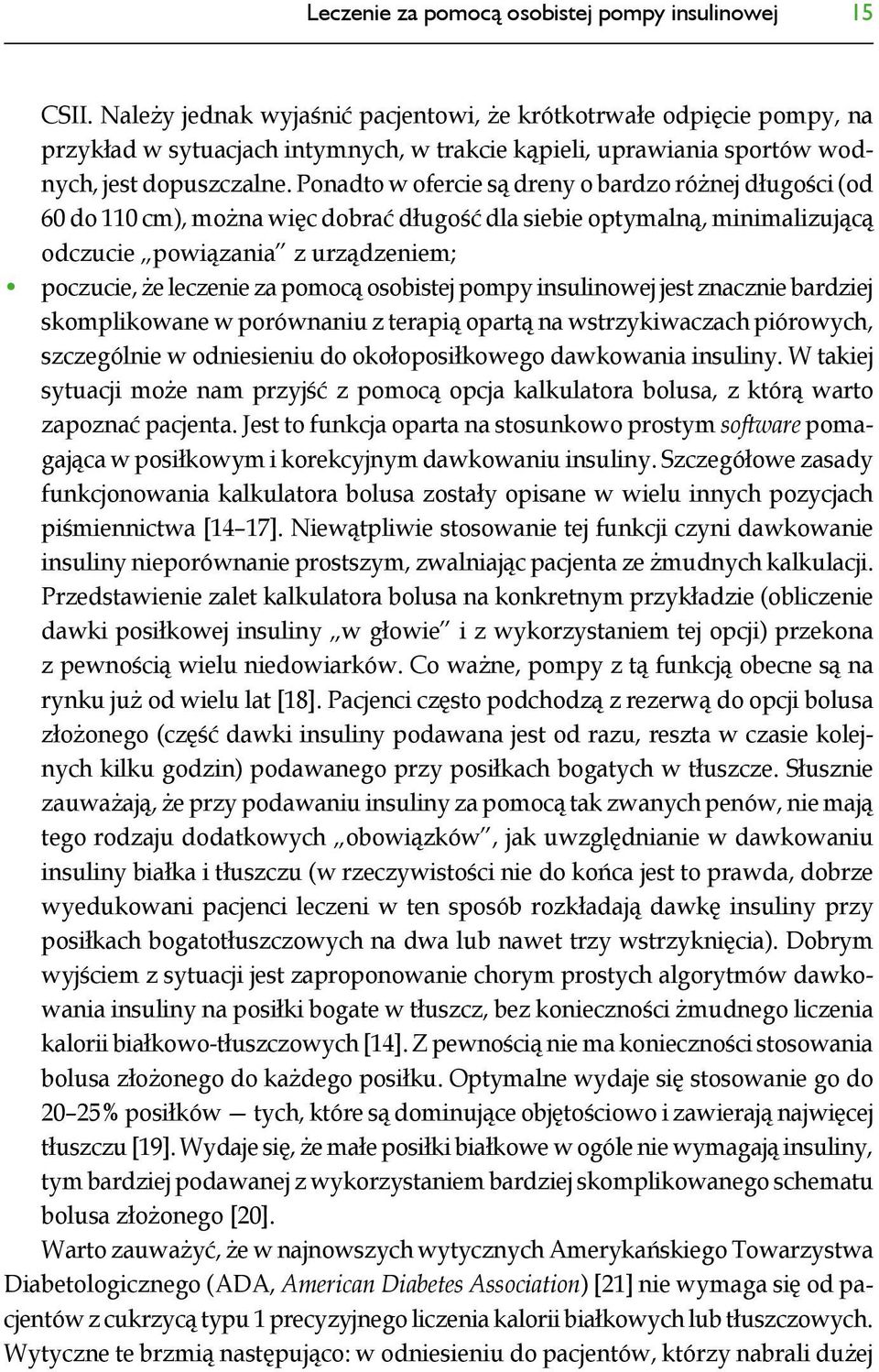 Ponadto w ofercie są dreny o bardzo różnej długości (od 60 do 110 cm), można więc dobrać długość dla siebie optymalną, minimalizującą odczucie powiązania z urządzeniem; poczucie, że leczenie za